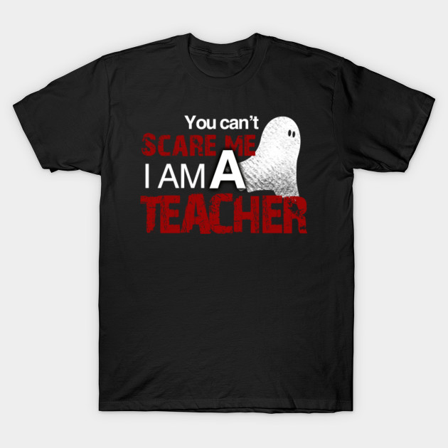 Teacher Halloween Shirt You Can't Scare Me I'm A Teacher T-Shirt-TOZ